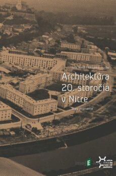 Architektúra 20. storočia v Nitre. Stav poznania - Juraj Novák, Richard E. Pročka