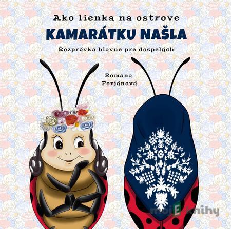 Ako lienka na ostrove kamarátku našla - Romana Forjánová Ako lienka na ostrove kamarátku našla - Romana Forjánová