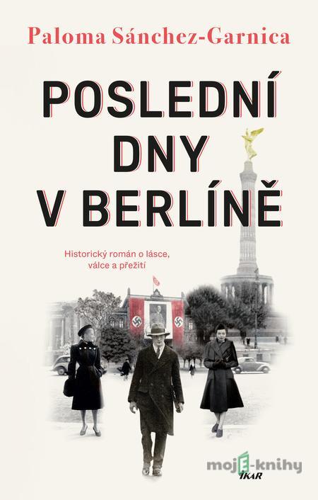 Poslední dny v Berlíně - Paloma Sánchez-Garnica Poslední dny v Berlíně - Paloma Sánchez-Garnica
