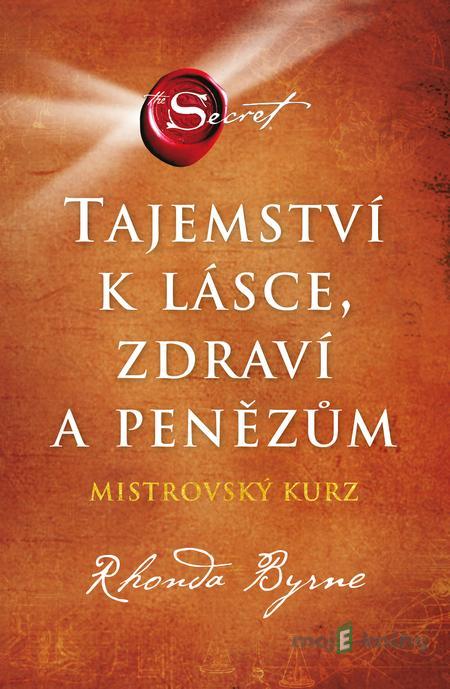 Tajemství k lásce, zdraví a penězům - Rhonda Byrne Tajemství k lásce, zdraví a penězům - Rhonda Byrne
