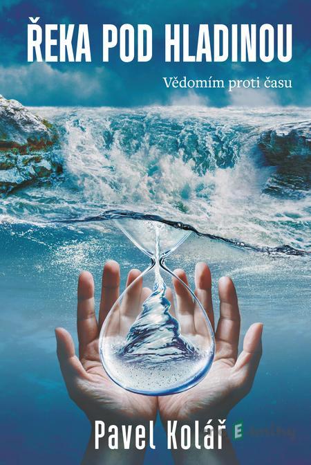 Řeka pod hladinou - Pavel Kolář Řeka pod hladinou - Pavel Kolář