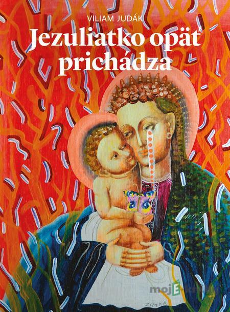 Jezuliatko opäť prichádza - Viliam Judák Jezuliatko opäť prichádza - Viliam Judák