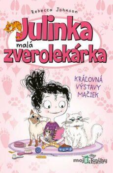 Julinka – malá zverolekárka 10 – Kráľovná výstavy mačiek - Rebecca Johnson