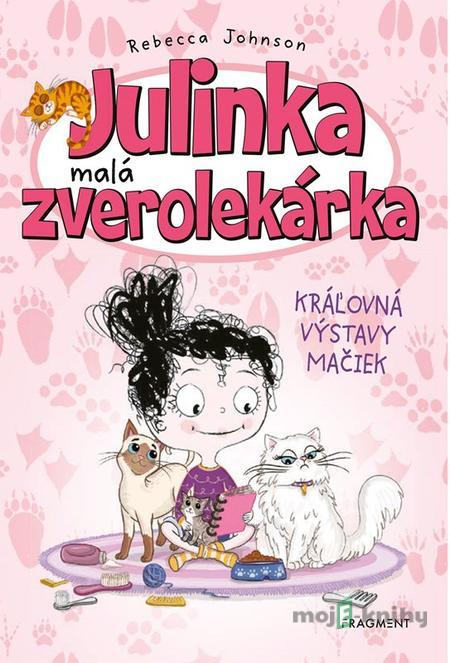 Julinka – malá zverolekárka 10 – Kráľovná výstavy mačiek - Rebecca Johnson Julinka – malá zverolekárka 10 – Kráľovná výstavy mačiek - Rebecca Johnson