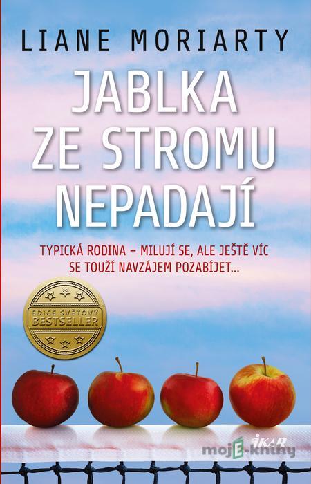 Jablka ze stromu nepadají - Liane Moriarty Jablka ze stromu nepadají - Liane Moriarty