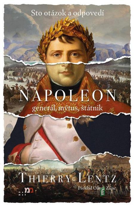 Napoleon: general, mýtus, štátnik - Thierry Lentz Napoleon: general, mýtus, štátnik - Thierry Lentz