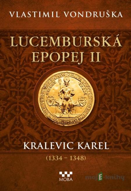 Lucemburská epopej II - Kralevic Karel - Vlastimil Vondruška Lucemburská epopej II - Kralevic Karel - Vlastimil Vondruška