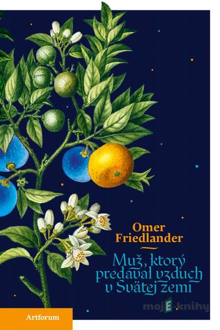 Muž, ktorý predával vzduch v svätej zemi - Omer Friedlander Muž, ktorý predával vzduch v svätej zemi - Omer Friedlander