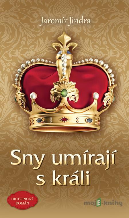 Sny umírají s králi - Jaromír Jindra Sny umírají s králi - Jaromír Jindra