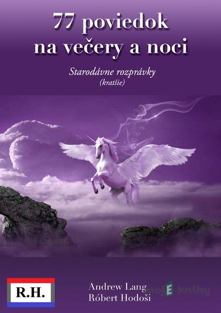 77 poviedok na večery a noci - Róbert Hodoši, Andrew Lang 77 poviedok na večery a noci - Róbert Hodoši, Andrew Lang