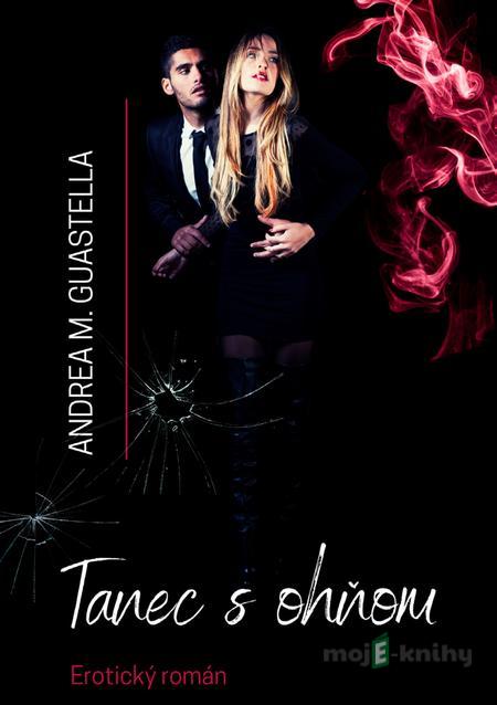Tanec s ohňom - Andrea M. Guastella Tanec s ohňom - Andrea M. Guastella