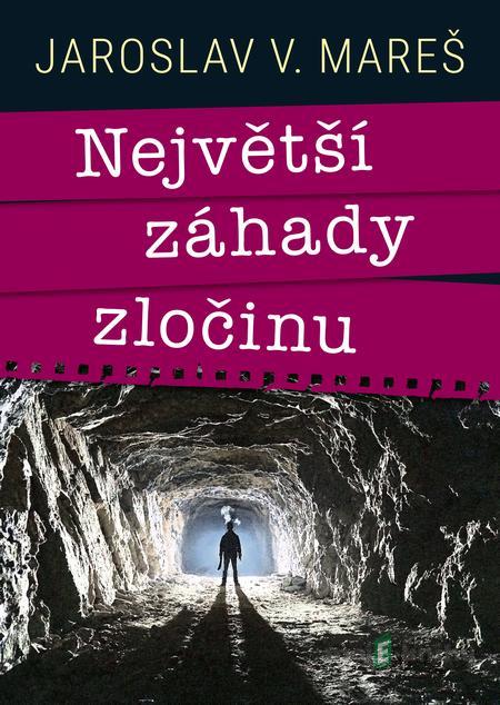 Největší záhady zločinu - Jaroslav Mareš Největší záhady zločinu - Jaroslav Mareš