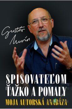Spisovateľom ťažko a pomaly - Gustáv Murín