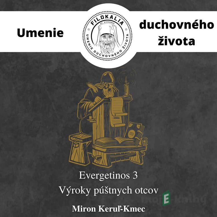 EVERGETINOS 3 - Výroky púštnych otcov - Miron Keruľ-Kmec EVERGETINOS 3 - Výroky púštnych otcov - Miron Keruľ-Kmec