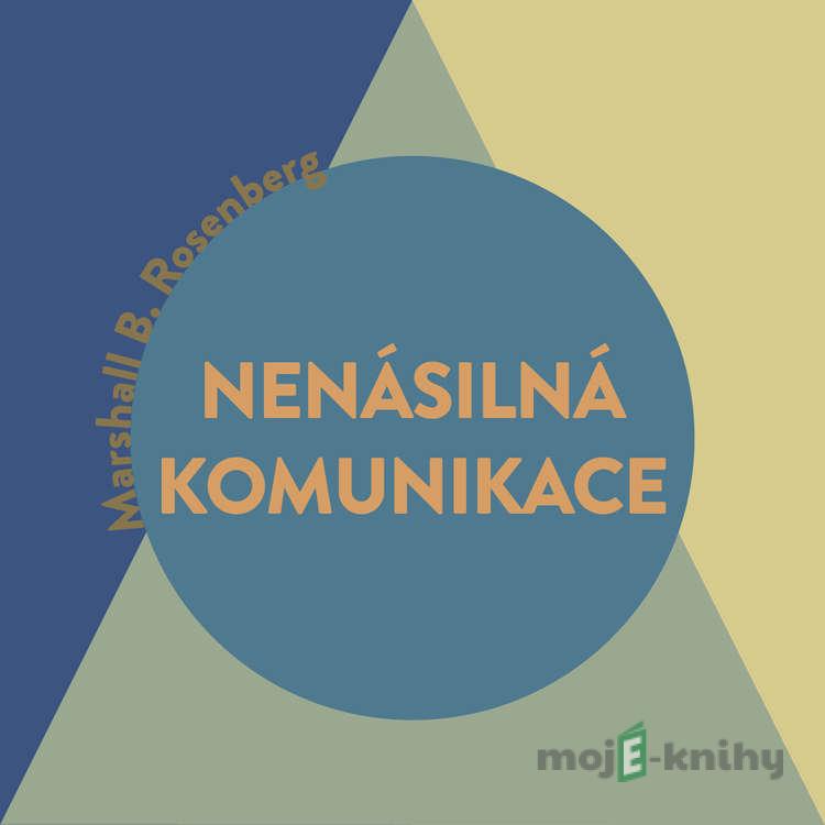 Nenásilná komunikace - řeč života - Marshall B. Rosenberg Nenásilná komunikace - řeč života - Marshall B. Rosenberg