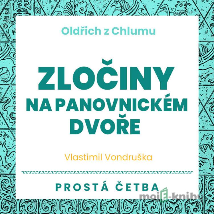 Oldřich z Chlumu - Zločiny na panovnickém dvoře - Vlastimil Vondruška Oldřich z Chlumu - Zločiny na panovnickém dvoře - Vlastimil Vondruška