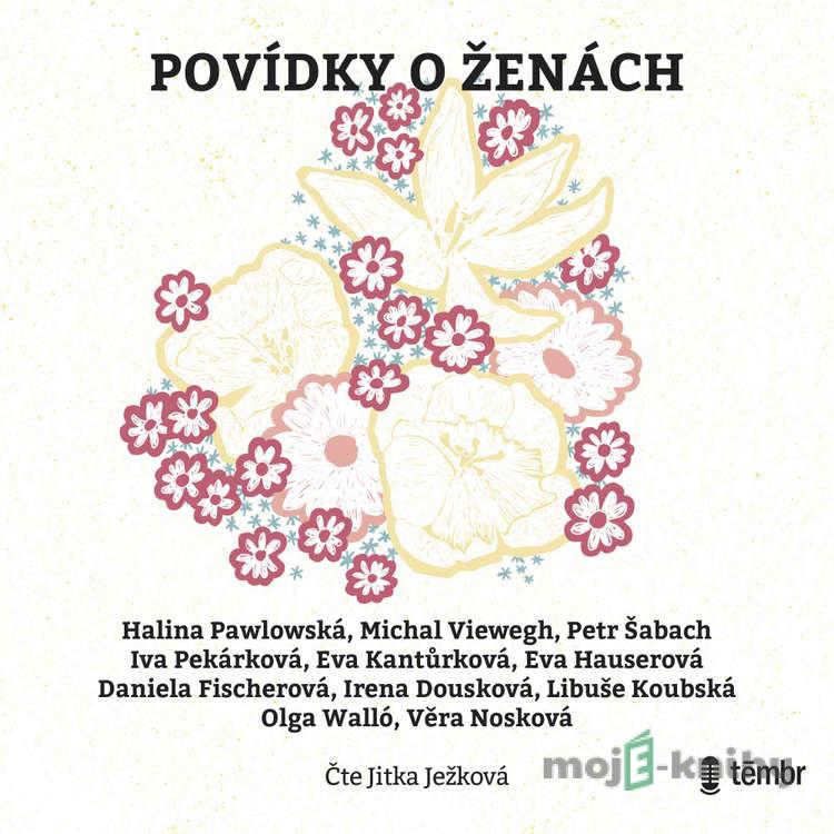 Povídky o ženách - Halina Pawlowská,Michal Viewegh,Petr Šabach,Iva Pekárková,Eva Kantůrková,Eva Hauserová,Daniela Fischerová,Irena Dousková,Libuše Koubská,Olga Walló,Věra Nosková Povídky o ženách - Halina Pawlowská,Michal Viewegh,Petr Šabach,Iva Pekárková,Eva Kantůrková,Eva Hauserová,Daniela Fischerová,Irena Dousková,Libuše Koubská,Olga Walló,Věra Nosková