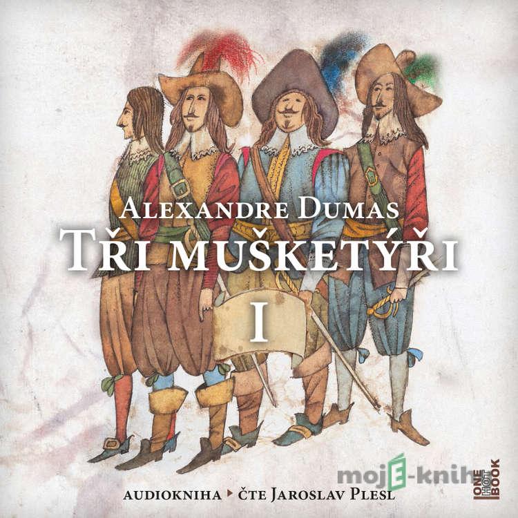 Tři mušketýři I. - Alexandre Dumas Tři mušketýři I. - Alexandre Dumas