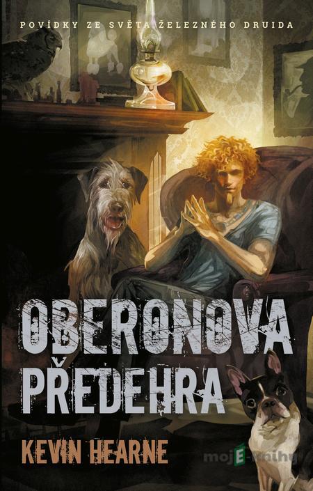 Oberonova předehra - Kevin Hearne Oberonova předehra - Kevin Hearne