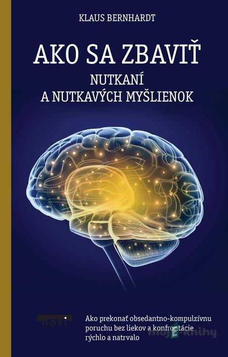 Ako sa zbaviť nutkaní a nutkavých myšlienok - Klaus Bernahard Ako sa zbaviť nutkaní a nutkavých myšlienok - Klaus Bernahard