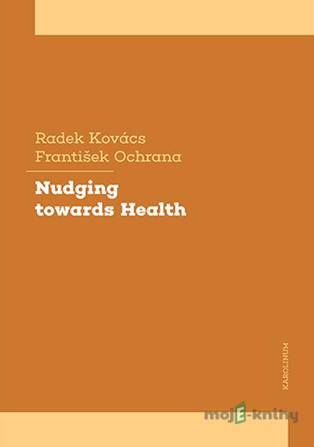 Nudging towards Health - Radek Kovács, František Ochrana Nudging towards Health - Radek Kovács, František Ochrana
