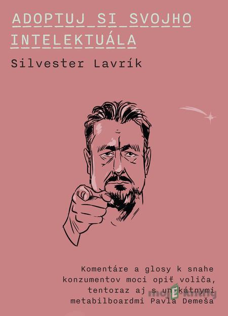 Adoptuj si svojho intelektuála - Silvester Lavrík Adoptuj si svojho intelektuála - Silvester Lavrík