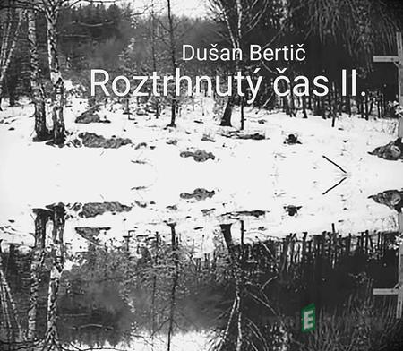 Roztrhnutý čas II. - Dušan Bertič Roztrhnutý čas II. - Dušan Bertič