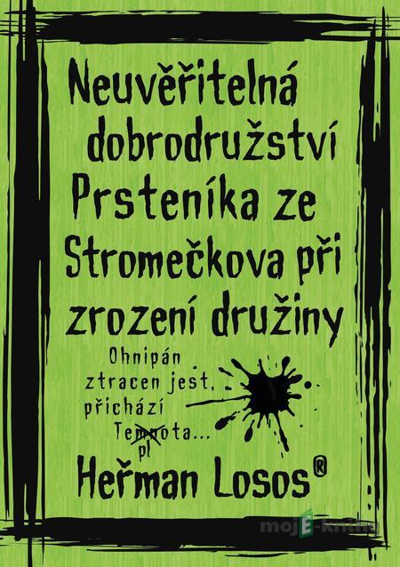 Neuvěřitelná dobrodružství Prsteníka ze Stromečkova při zrození družiny - Heřman Losos Neuvěřitelná dobrodružství Prsteníka ze Stromečkova při zrození družiny - Heřman Losos