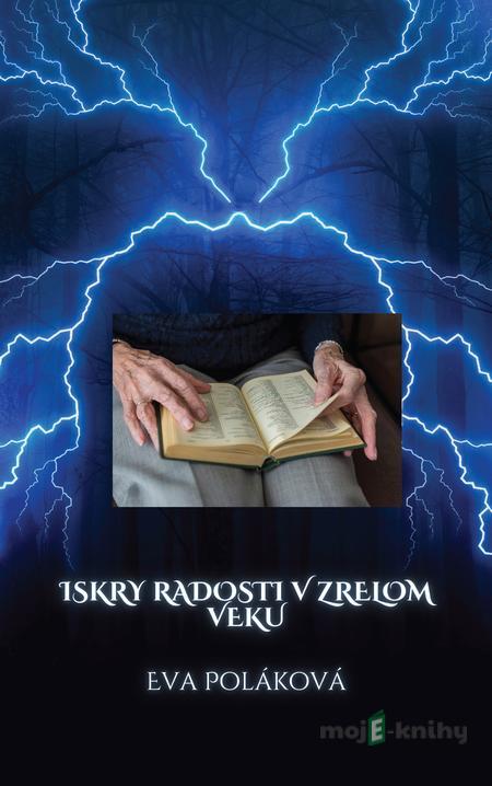 Iskry radosti v zrelom veku - Eva Poláková Iskry radosti v zrelom veku - Eva Poláková
