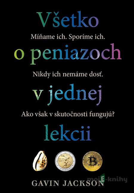 Všetko o peniazoch v jednej lekcii - Gavin Jackson Všetko o peniazoch v jednej lekcii - Gavin Jackson
