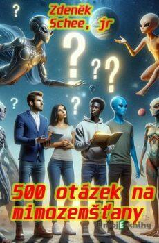 500 otázek na mimozemšťany - Zdeněk Schee, jr.