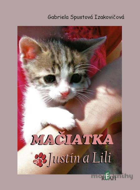 Mačiatka Justín a Lili - Gabriela Spustová Izakovičová Mačiatka Justín a Lili - Gabriela Spustová Izakovičová