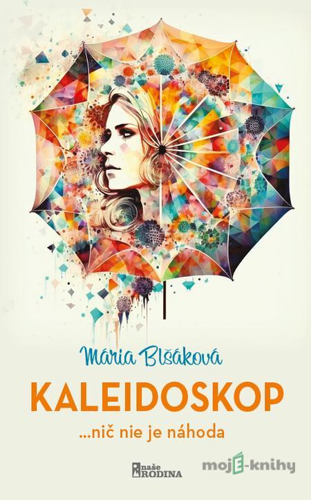 Kaleidoskop - Mária Blšáková Kaleidoskop - Mária Blšáková