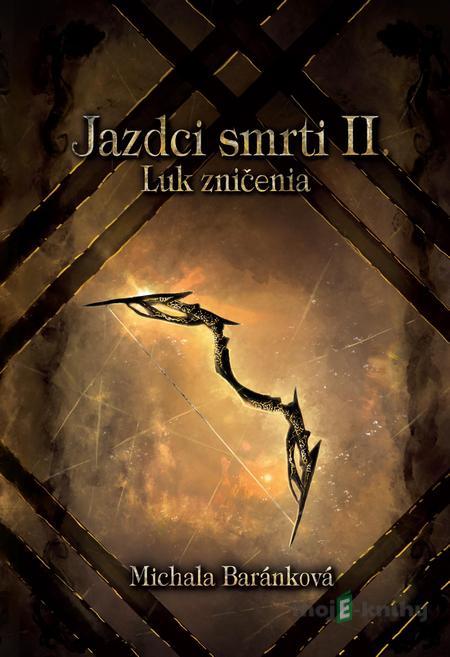 Jazdci smrti II.: Luk zničenia - Michala Baránková Jazdci smrti II.: Luk zničenia - Michala Baránková