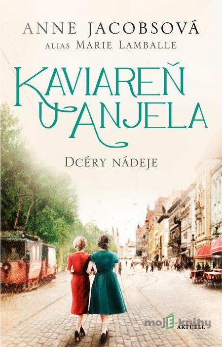 Kaviareň U anjela 3: Dcéry nádeje - Anne Jacobs Kaviareň U anjela 3: Dcéry nádeje - Anne Jacobs