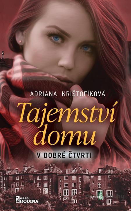 Tajemství domu v dobré čtvrti - Adriana Krištofíková Tajemství domu v dobré čtvrti - Adriana Krištofíková