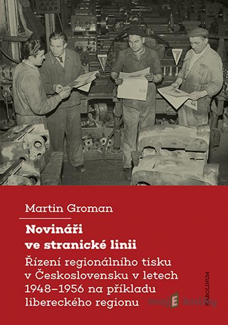 Novináři ve stranické linii - Martin Groman Novináři ve stranické linii - Martin Groman