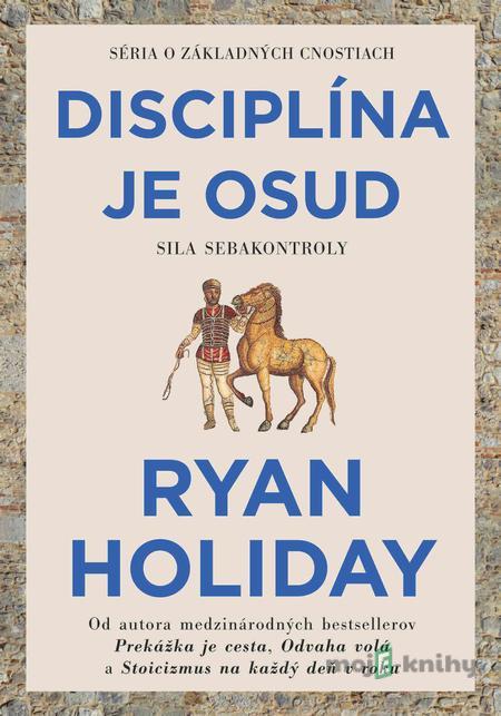 Disciplína je osud - Ryan Holiday Disciplína je osud - Ryan Holiday