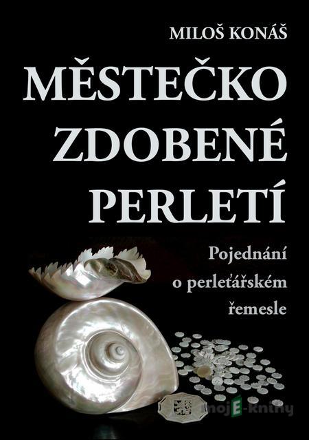 Městečko zdobené perletí - Miloš Konáš Městečko zdobené perletí - Miloš Konáš