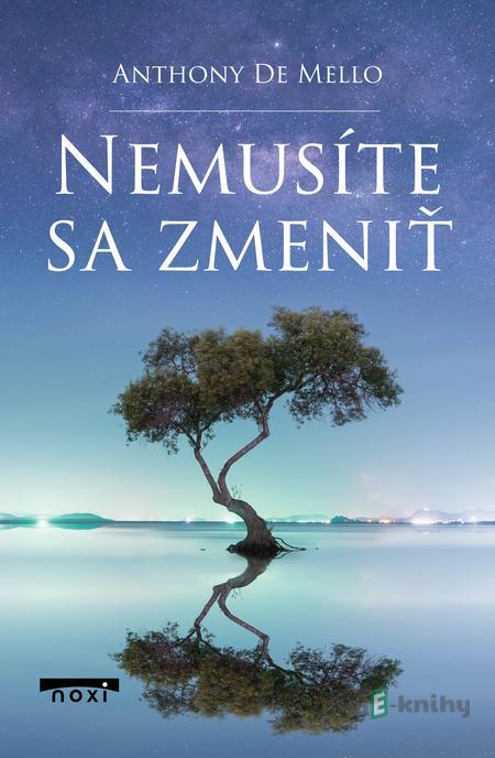Nemusíte sa zmeniť - Anthony De Mello Nemusíte sa zmeniť - Anthony De Mello