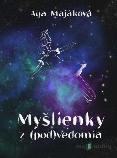 Myšlienky z (pod)vedomia - Aga Majáková Myšlienky z (pod)vedomia - Aga Majáková