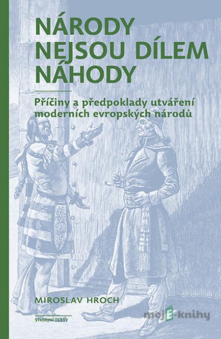 Národy nejsou dílem náhody - Miroslav Hroch Národy nejsou dílem náhody - Miroslav Hroch