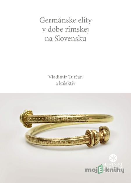 Germánske elity v dobe rímskej na Slovensku - Vladimír Turčan a kolektív Germánske elity v dobe rímskej na Slovensku - Vladimír Turčan a kolektív