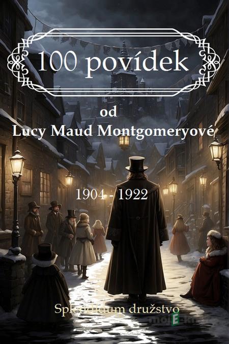 100 povídek od Lucy Maud Montgomeryové - Lucy Maud Montgomery 100 povídek od Lucy Maud Montgomeryové - Lucy Maud Montgomery