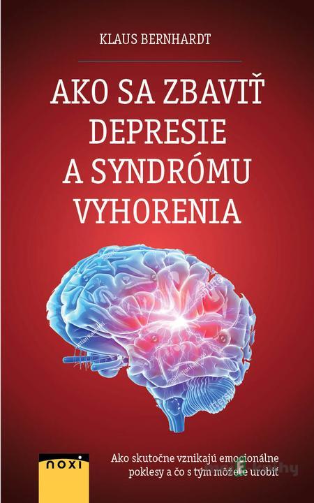 Ako sa zbaviť depresie a syndrómu vyhorenia? - Klaus Bernhardt Ako sa zbaviť depresie a syndrómu vyhorenia? - Klaus Bernhardt