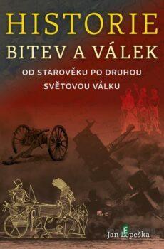 Historie bitev a válek od starověku po druhou světovou válku - Jan Lepeška