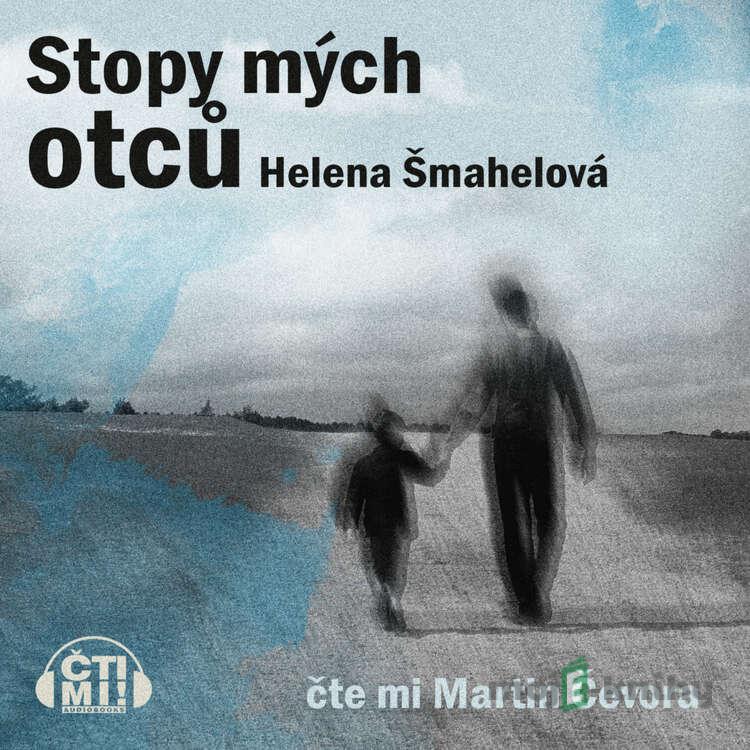 Stopy mých otců - Helena Šmahelová Stopy mých otců - Helena Šmahelová