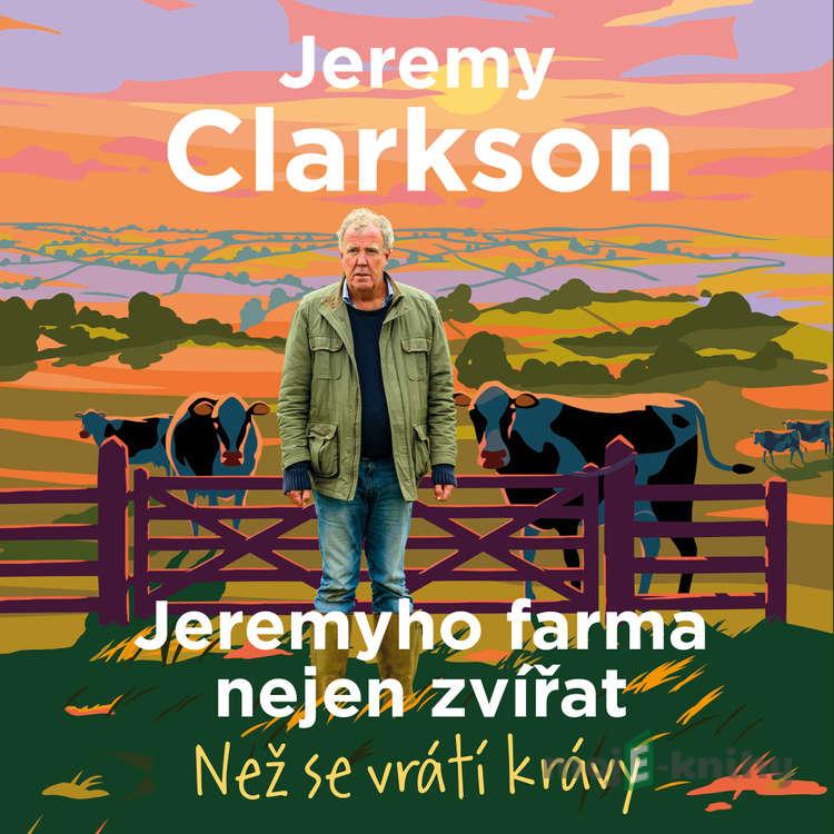 Jeremyho farma nejen zvířat – Než se vrátí krávy - Jeremy Clarkson Jeremyho farma nejen zvířat – Než se vrátí krávy - Jeremy Clarkson