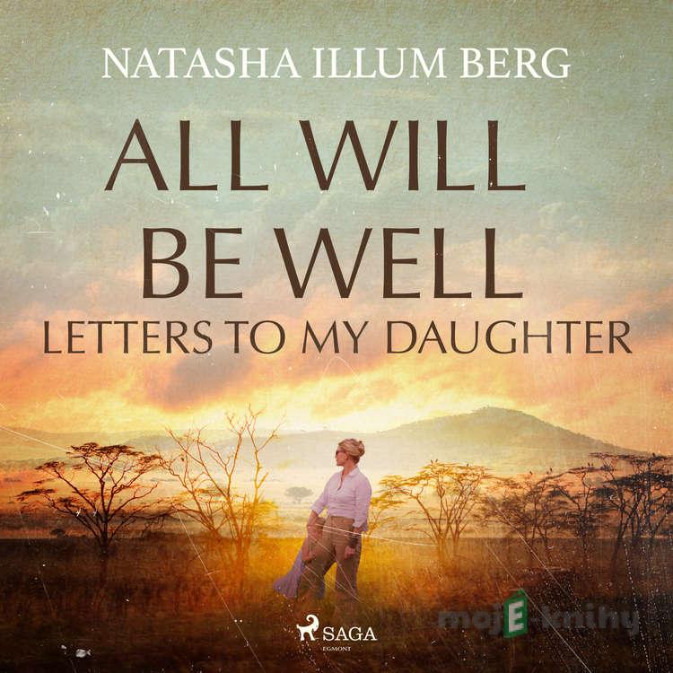 All Will Be Well: Letters to My Daughter (EN) - Natasha Illum Berg All Will Be Well: Letters to My Daughter (EN) - Natasha Illum Berg