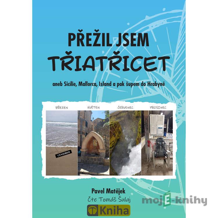 Přežil jsem třiatřicet - Pavel Matějek Přežil jsem třiatřicet - Pavel Matějek
